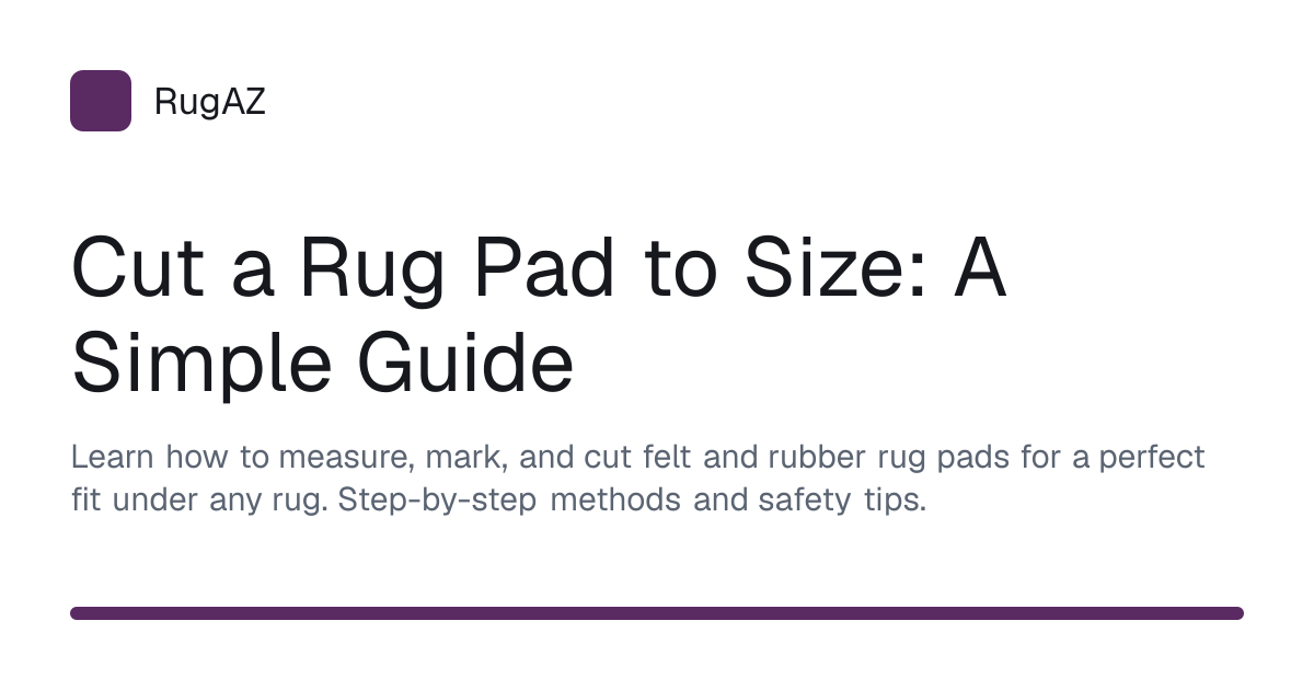 Cut a Rug Pad to Size: A Simple Guide | RugAZ